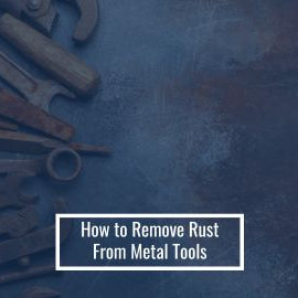 How to Remove Rust From Metal Tools