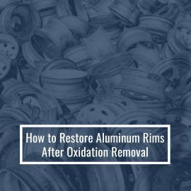 How to Restore Aluminum Rims After Oxidation Removal
