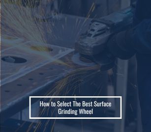 How to Select The Best Surface Grinding Wheel