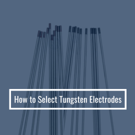 How to Select Tungsten Electrodes?