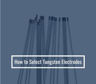 How to Select Tungsten Electrodes?