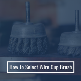 How to Select Wire Cup Brush