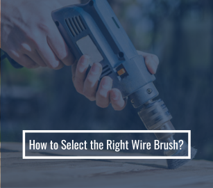 How to Select the Right Wire Brush