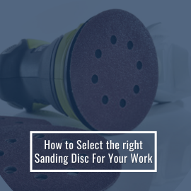 How to Select the Right Sanding Disc For Your Work