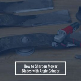 How to Sharpen Mower Blades with Angle Grinder