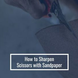 How to Sharpen Scissors with Sandpaper