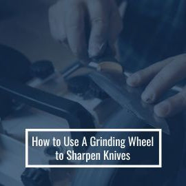 How to Sharpen Knives with a Grinding Wheel