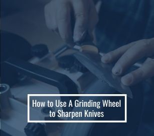 How to Sharpen Knives with a Grinding Wheel