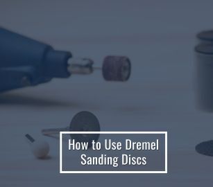 How to Use Dremel Sanding Discs: Complete Guide for DIY Projects