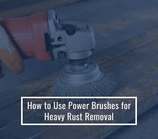 How To Use Power Brushes For Heavy Rust Removal