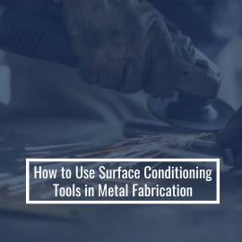How to Use Surface Conditioning Tools in Metal Fabrication