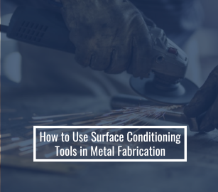 How to Use Surface Conditioning Tools in Metal Fabrication