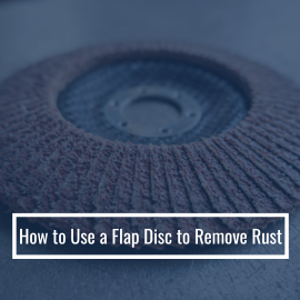 How to Use a Flap Disc to Remove Rust