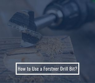 How to Use a Forstner Drill Bit?