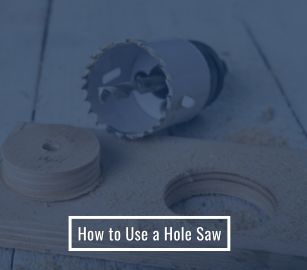 How to Use a Hole Saw