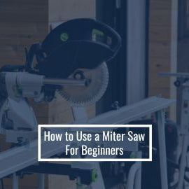 How to Use a Miter Saw For Beginners
