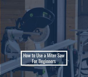 How to Use a Miter Saw For Beginners