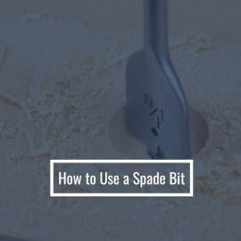 How to Use a Spade Bit