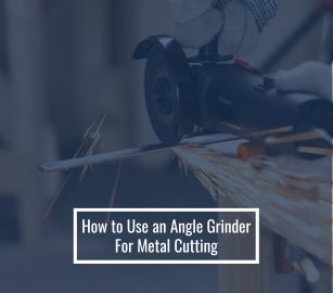 How to Use an Angle Grinder For Metal Cutting
