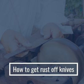 How To Get Rust Off Knives