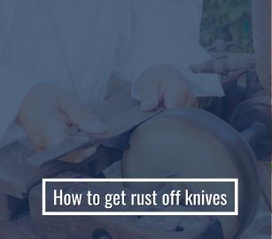 How To Get Rust Off Knives