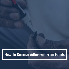 How To Remove Adhesives From Hands