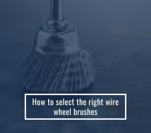 How to Select the Right Wire Wheel Brushes
