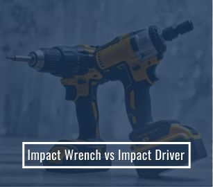 Choose Right: Impact Wrench vs Impact Driver Complete Comparison