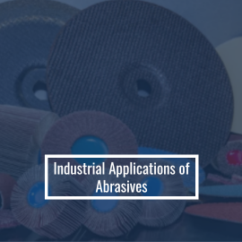 Industrial Applications of Abrasives