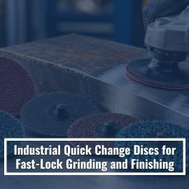 Industrial Quick Change Discs for Fast-Lock Grinding and Finishing