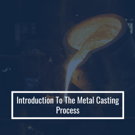 Introduction To The Metal Casting Process