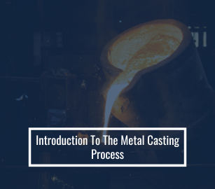 Introduction To The Metal Casting Process