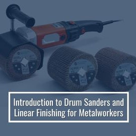 Introduction to Drum Sanders and Linear Finishing for Metalworkers