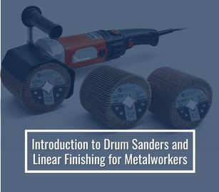 Introduction to Drum Sanders and Linear Finishing for Metalworkers
