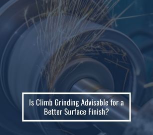 Is Climb Grinding Advisable For a Better Surface Finish?