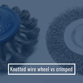 Knotted Vs. Crimped Wire Wheel: Key Differences