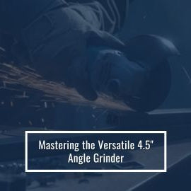 The Mighty 4-1/2" Angle Grinder: The Most Versatile Tool in Your Entire shop