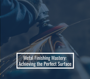 Metal Finishing Mastery: Achieving The Perfect Surface