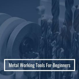 15+ Essential Metalworking Tools for Beginners