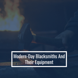 Modern-Day Blacksmiths And Their Equipment