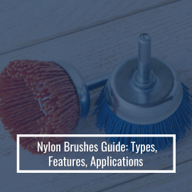 Nylon Brushes Guide: Types, Features, Applications