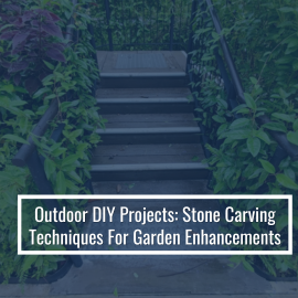 Outdoor DIY Projects: Stone Carving Techniques For Garden Enhancements