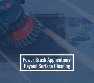 Power Brush Applications: Beyond Surface Cleaning