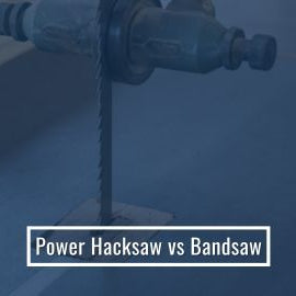 Power Hacksaw vs Bandsaw