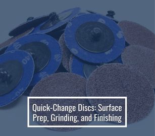 Quick-Change Discs: Surface Prep, Grinding, and Finishing