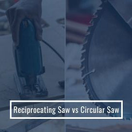 Reciprocating Saw vs Circular Saw