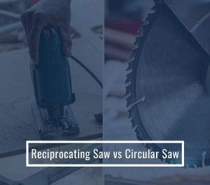 Reciprocating Saw vs Circular Saw