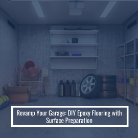 Revamp Your Garage: DIY Epoxy Flooring With Surface Preparation