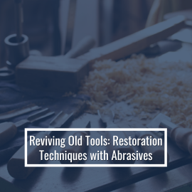Reviving Old Tools: Essential Restoration Techniques (Focus on Abrasives)