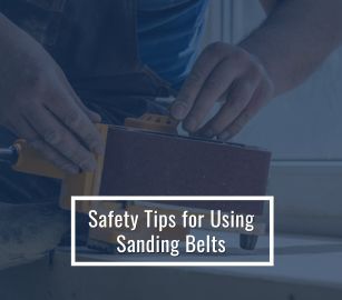 Safety Tips For Using Sanding Belts